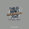 Old Guys Rule - How I Roll Cigar - Gravel - Back Graphic