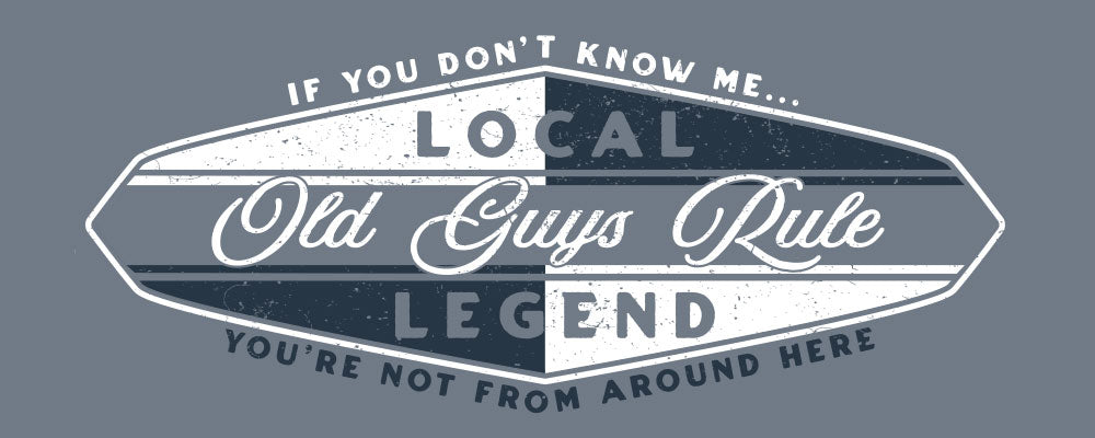 Old Guys Rule T-Shirt - Local Legend 3 - Old Guys Rule - Official ...