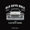 Old Guys Rule - Plays With Trucks - Black T-Shirt - Back Graphic