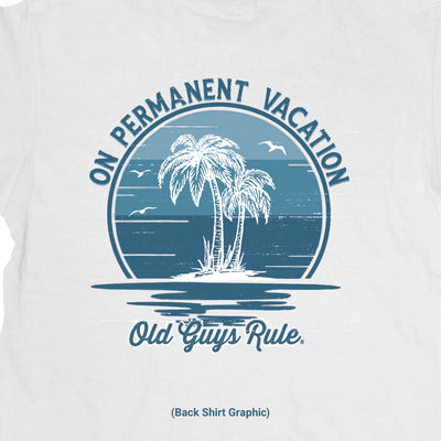 Old Guys Rule - On Permanent Vacation - White T-Shirt - Back Graphic